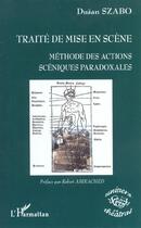 Couverture du livre « TRAITÉ DE MISE EN SCÈNE : Méthode des actions scéniques paradoxales » de DuAn Szabo aux éditions L'harmattan