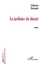 Couverture du livre « Le jardinier du desert » de Catherine Derouette aux éditions L'harmattan