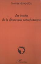 Couverture du livre « Les limites de la democratie subsaharienne » de Timothee Ngakoutou aux éditions L'harmattan