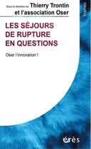 Couverture du livre « Les séjours de rupture en questions ; oser l'innovation ! » de Thierry Trontin aux éditions Eres