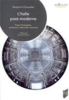 Couverture du livre « L'Italie post-moderne : Paolo Portoghesi, architecte, théoricien, historien » de Benjamin Chavardes aux éditions Pu De Rennes