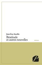 Couverture du livre « Béatitude et autres nouvelles » de Jean-Guy Ancelin aux éditions Editions Du Panthéon