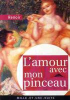 Couverture du livre « L'amour avec mon pinceau » de Pierre-Auguste Renoir aux éditions Mille Et Une Nuits