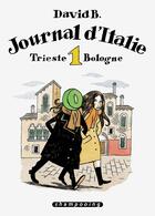 Couverture du livre « Journal d'Italie Tome 1 : Trieste - Bologne » de David B. aux éditions Delcourt