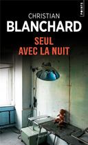 Couverture du livre « Seul avec la nuit » de Christian Blanchard aux éditions Points