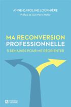 Couverture du livre « Ma reconversion professionnelle » de Anne-Caroline Lourmiere aux éditions Editions De L'homme