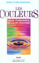 Couverture du livre « Les Couleurs, Leur Puissance Et Leur Pouvoir » de Marie-Claire Rossignol aux éditions Quebecor