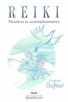 Couverture du livre « Reïki ; mystères et accomplissements » de Dufour Elizabeth aux éditions Quebecor