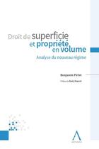 Couverture du livre « Droit de superficie et propriété en volume : analyse du nouveau régime (1re édition) » de Benjamin Pirlet aux éditions Anthemis
