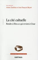 Couverture du livre « Cité cultuelle ; rendre à Dieu ce qui revient à César » de Jean-Francois Bayart et Ariane Zambiras aux éditions Karthala