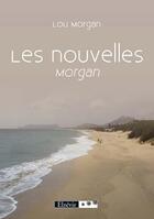 Couverture du livre « Les nouvelles ; Morgan » de Lou Morgan aux éditions Elzevir