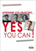 Couverture du livre « Atteindre vos objectifs... yes you can ! » de Jean-Claude Bernardon aux éditions Editions Maxima
