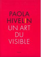 Couverture du livre « Paola Hivelin ; un art du visible » de Jose Alvarez aux éditions Le Regard