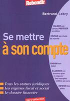 Couverture du livre « Se Mettre A Son Compte » de B Lobry aux éditions Rebondir