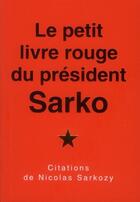 Couverture du livre « Le petit livre rouge du président Sarko ; citations de Nicolas Sarkozy » de  aux éditions L'esprit Du Temps