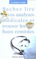 Couverture du livre « Sachez lire vos analyses médicales et trouver les bons remèdes » de Albert Yayon aux éditions Medicis
