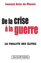 Couverture du livre « De la crise à la guerre ; la faillite des élites » de Laurent Artur Du Plessis aux éditions Jean-cyrille Godefroy