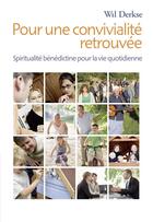 Couverture du livre « Pour une convialité retrouvée ; spiritualité bénéditine pour la vie quotidienne » de Wil Derkse aux éditions Fidelite