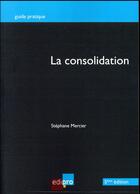 Couverture du livre « La consolidation (5e édition) » de Stephane Mercier aux éditions Edi Pro