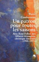 Couverture du livre « Un patron pour toutes les saisons ; avec René Felber aux Affaires étrangères, chronique itinéraire (1988-1991) » de Pierre Combernous aux éditions Éditions De L'aire