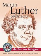 Couverture du livre « Martin luther, prédicateur ; arrêt sur images » de Albert Greiner aux éditions Excelsis