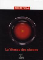 Couverture du livre « La vitesse des choses » de Rodrigo Fresan aux éditions Passage Du Nord Ouest