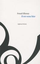 Couverture du livre « Il est venu hier » de Fouad Elkoury aux éditions Editions Du 81