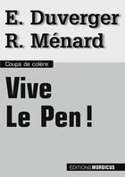 Couverture du livre « Vive Le Pen ! » de Emmanuelle Duverger et Robert Menard aux éditions Mordicus