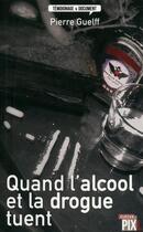 Couverture du livre « Quand l'alcool et la drogue tuent » de Guelff Pierre aux éditions Pixl