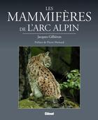 Couverture du livre « Les mamifères de l'arc alpin » de Jacques Gillieron aux éditions Glenat
