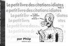 Couverture du livre « Le petit livre des citations idiotes » de Phiip aux éditions Lapin