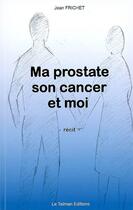 Couverture du livre « Ma prostate, son cancer et moi » de Jean Frichet aux éditions Le Taiman