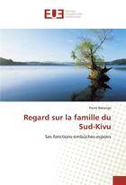 Couverture du livre « Regard sur la famille du Sud-Kivu ; ses fonctions-embûches-espoirs » de Pierre Bakenga aux éditions Editions Universitaires Europeennes