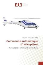 Couverture du livre « Commande automatique d'helicopteres - application a des helicopteres miniatures » de Dzul Lopez A E. aux éditions Editions Universitaires Europeennes