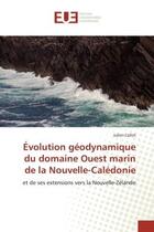 Couverture du livre « Evolution geodynamique du domaine ouest marin de la nouvelle-caledonie - et de ses extensions vers l » de Collot Julien aux éditions Editions Universitaires Europeennes