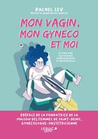 Couverture du livre « Mon vagin, mon gynéco et moi : en finir avec les violences gynécologiques » de Rachel Lev aux éditions Leduc