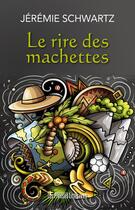 Couverture du livre « Le rire des machettes » de Schwartz Jeremie aux éditions Presses Litteraires