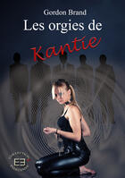 Couverture du livre « Les orgies de Kantie » de Gordon Brand aux éditions Evidence Editions