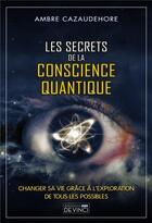 Couverture du livre « Les secrets de la conscience quantique » de Ambre Cazaudehore aux éditions De Vinci