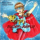 Couverture du livre « Marie super heros » de Vanessa Herin et Nanou Mila aux éditions Verte Plume