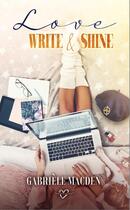 Couverture du livre « Love, write and shine » de Gabriele Macden aux éditions Gabriele Macden