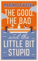 Couverture du livre « The good, the bad and the little bit stupid » de Marina Lewycka aux éditions Fig Tree