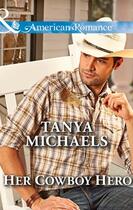 Couverture du livre « Her Cowboy Hero (Mills & Boon American Romance) (The Colorado Cades - » de Tanya Michaels aux éditions Mills & Boon Series