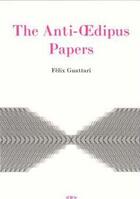 Couverture du livre « Felix guattari anti-oedipus papers » de Félix Guattari aux éditions Semiotexte