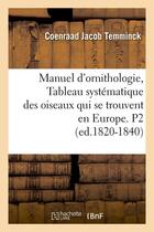 Couverture du livre « Manuel d'ornithologie, tableau systematique des oiseaux qui se trouvent en europe. p2 (ed.1820-1840) » de Temminck C J. aux éditions Hachette Bnf