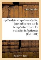 Couverture du livre « Splenalgie et splenomegalie, leur influence sur la temperature dans les maladies infectieuses » de Laroche Leon aux éditions Hachette Bnf