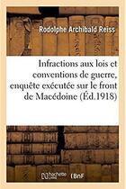 Couverture du livre « Les infractions aux lois et conventions de la guerre commises par les ennemis de la Serbie : depuis la retraite serbe de 1915. Résumé de l'enquête exécutée sur le front de Macédoine » de Reiss R A. aux éditions Hachette Bnf