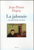 Couverture du livre « La jalousie ; une géométrie du désir » de Jean-Pierre Dupuy aux éditions Seuil