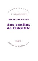 Couverture du livre « Aux confins de l'identité » de Michel De M'Uzan aux éditions Gallimard