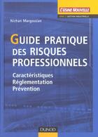 Couverture du livre « Guide pratique des risques professionnels ; caracteristiques, reglementation, prevention » de Nichan Margossian aux éditions Dunod